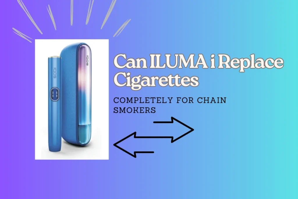 Can ILUMA i Replace Cigarettes Completely for Chain Smokers in Dubai