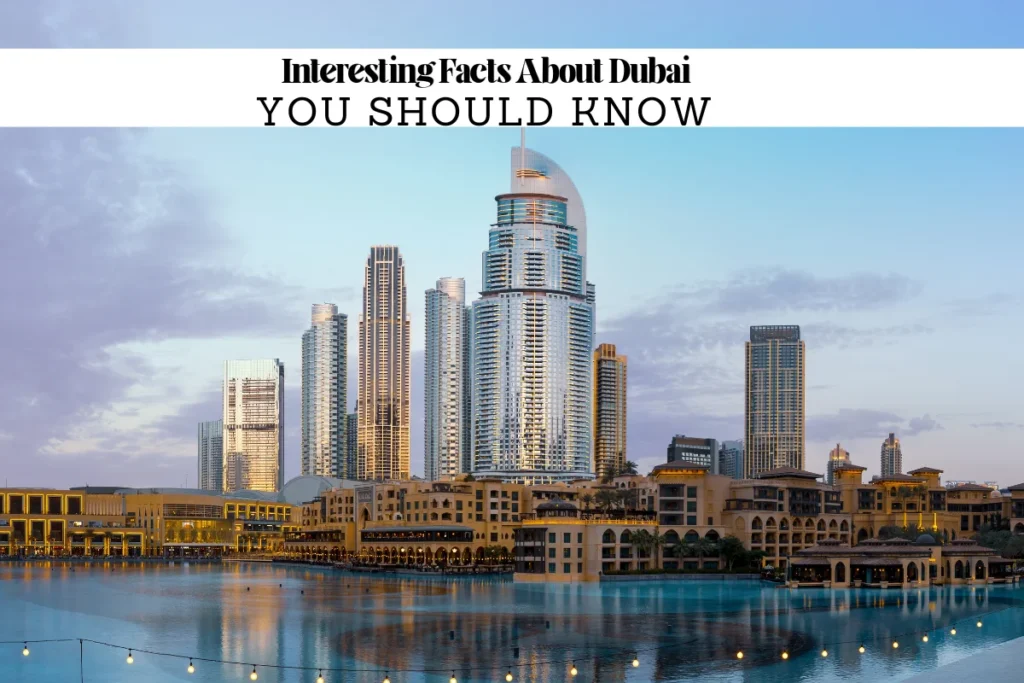 10 Interesting Facts About Dubai for Tourists & Travelers
